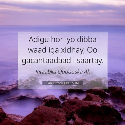 Picture 07 - Sabuurradii 139:5 SOM - Adigu hor iyo dibba waad iga xidhay, Oo - Bible Verse Picture