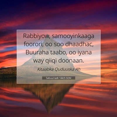 Picture 07 - Sabuurradii 144:5 SOM - Rabbiyow, samooyinkaaga foorori, oo soo dhaadhac, - Bible Verse Picture