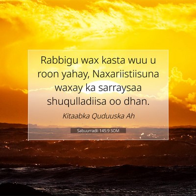 Picture 07 - Sabuurradii 145:9 SOM - Rabbigu wax kasta wuu u roon yahay, - Bible Verse Picture