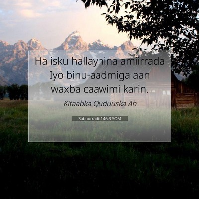 Picture 07 - Sabuurradii 146:3 SOM - Ha isku hallaynina amiirrada Iyo binu-aadmiga aan - Bible Verse Picture