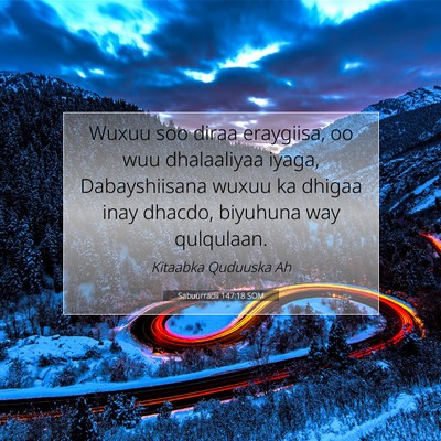 Picture 07 - Sabuurradii 147:18 SOM - Wuxuu soo diraa eraygiisa, oo wuu dhalaaliyaa - Bible Verse Picture