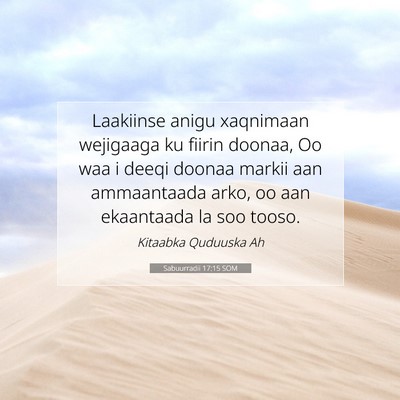 Picture 07 - Sabuurradii 17:15 SOM - Laakiinse anigu xaqnimaan wejigaaga ku fiirin - Bible Verse Picture