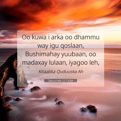 Picture 07 - Sabuurradii 22:7 SOM - Oo kuwa i arka oo dhammu way igu qoslaan, - Bible Verse Picture