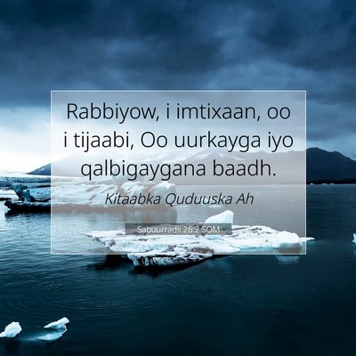 Picture 07 - Sabuurradii 26:2 SOM - Rabbiyow, i imtixaan, oo i tijaabi, Oo uurkayga - Bible Verse Picture