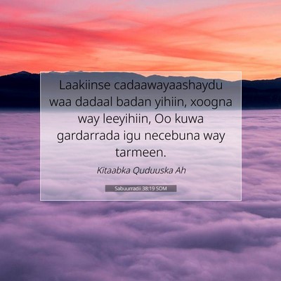 Picture 07 - Sabuurradii 38:19 SOM - Laakiinse cadaawayaashaydu waa dadaal badan - Bible Verse Picture