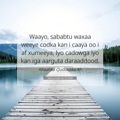 Picture 07 - Sabuurradii 44:16 SOM - Waayo, sababtu waxaa weeye codka kan i caaya oo i - Bible Verse Picture