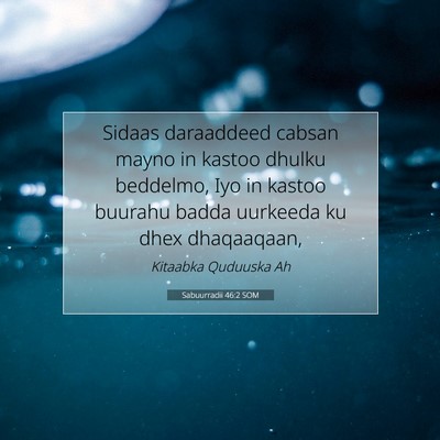 Picture 07 - Sabuurradii 46:2 SOM - Sidaas daraaddeed cabsan mayno in kastoo dhulku - Bible Verse Picture