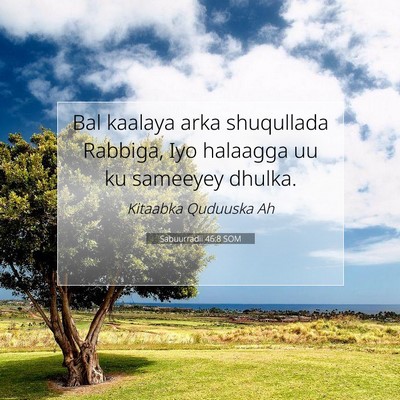 Picture 07 - Sabuurradii 46:8 SOM - Bal kaalaya arka shuqullada Rabbiga, Iyo halaagga - Bible Verse Picture