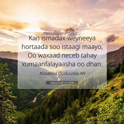 Picture 07 - Sabuurradii 5:5 SOM - Kan ismadax-weyneeya hortaada soo istaagi maayo, - Bible Verse Picture