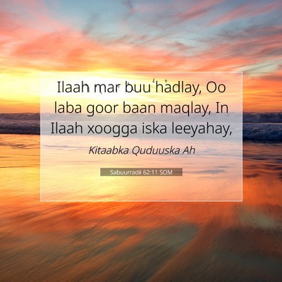 Picture 07 - Sabuurradii 62:11 SOM - Ilaah mar buu hadlay, Oo laba goor baan maqlay, - Bible Verse Picture