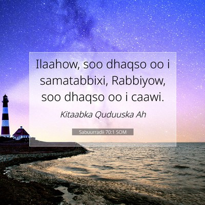 Picture 07 - Sabuurradii 70:1 SOM - Ilaahow, soo dhaqso oo i samatabbixi, Rabbiyow, - Bible Verse Picture