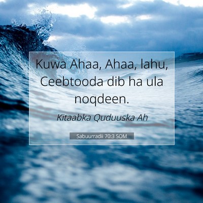 Picture 07 - Sabuurradii 70:3 SOM - Kuwa Ahaa, Ahaa, lahu, Ceebtooda dib ha ula - Bible Verse Picture