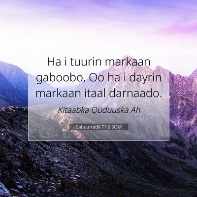 Picture 07 - Sabuurradii 71:9 SOM - Ha i tuurin markaan gaboobo, Oo ha i dayrin - Bible Verse Picture