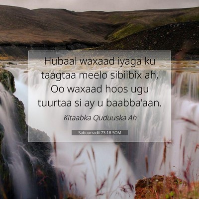 Picture 07 - Sabuurradii 73:18 SOM - Hubaal waxaad iyaga ku taagtaa meelo sibiibix ah, - Bible Verse Picture