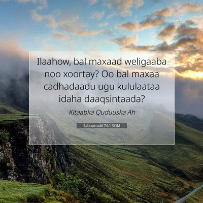 Picture 07 - Sabuurradii 74:1 SOM - Ilaahow, bal maxaad weligaaba noo xoortay? Oo bal - Bible Verse Picture