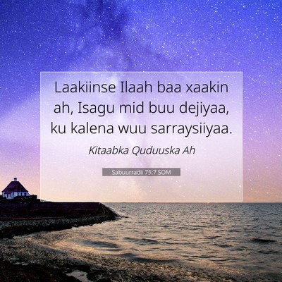 Picture 07 - Sabuurradii 75:7 SOM - Laakiinse Ilaah baa xaakin ah, Isagu mid buu - Bible Verse Picture