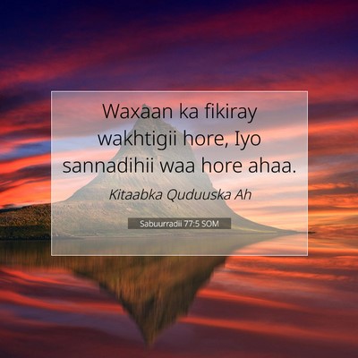 Picture 07 - Sabuurradii 77:5 SOM - Waxaan ka fikiray wakhtigii hore, Iyo sannadihii - Bible Verse Picture