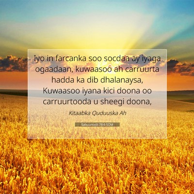 Picture 07 - Sabuurradii 78:6 SOM - Iyo in farcanka soo socdaa ay iyaga ogaadaan, - Bible Verse Picture
