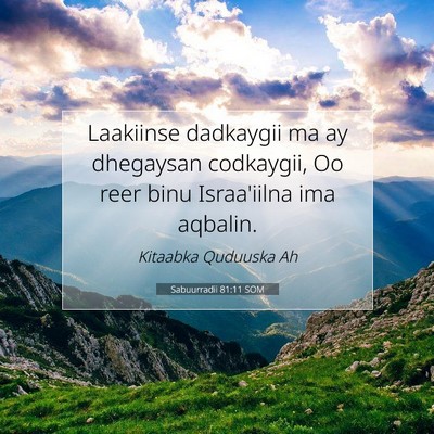 Picture 07 - Sabuurradii 81:11 SOM - Laakiinse dadkaygii ma ay dhegaysan codkaygii, Oo - Bible Verse Picture