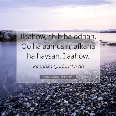 Picture 07 - Sabuurradii 83:1 SOM - Ilaahow, shib ha odhan, Oo ha aamusin, afkana ha - Bible Verse Picture