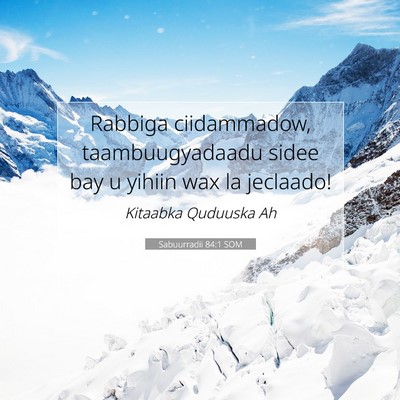 Picture 07 - Sabuurradii 84:1 SOM - Rabbiga ciidammadow, taambuugyadaadu sidee bay u - Bible Verse Picture