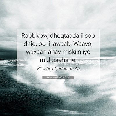 Picture 07 - Sabuurradii 86:1 SOM - Rabbiyow, dhegtaada ii soo dhig, oo ii jawaab, - Bible Verse Picture