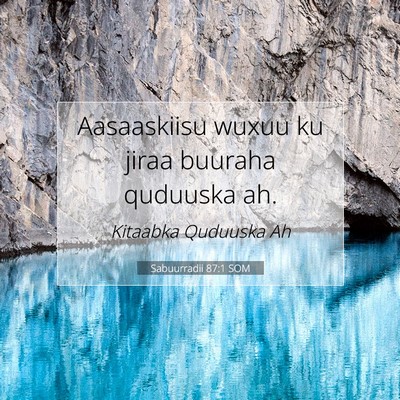 Picture 07 - Sabuurradii 87:1 SOM - Aasaaskiisu wuxuu ku jiraa buuraha quduuska - Bible Verse Picture