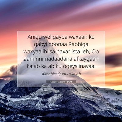 Picture 07 - Sabuurradii 89:1 SOM - Anigu weligayba waxaan ku gabyi doonaa Rabbiga - Bible Verse Picture