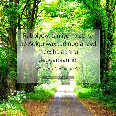 Picture 07 - Sabuurradii 90:1 SOM - Rabbiyow, tan iyo ka ab ka ab Adigu waxaad noo - Bible Verse Picture