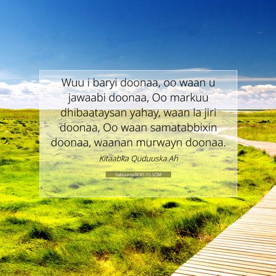 Picture 07 - Sabuurradii 91:15 SOM - Wuu i baryi doonaa, oo waan u jawaabi doonaa, Oo - Bible Verse Picture