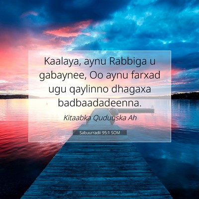 Picture 07 - Sabuurradii 95:1 SOM - Kaalaya, aynu Rabbiga u gabaynee, Oo aynu farxad - Bible Verse Picture
