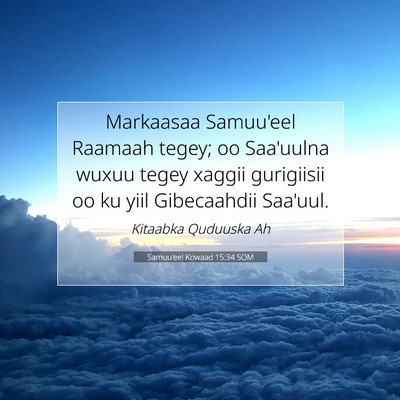 Picture 07 - Samuu'eel Kowaad 15:34 SOM - Markaasaa Samuu'eel Raamaah tegey; oo Saa'uulna - Bible Verse Picture