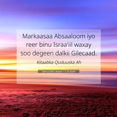 Picture 07 - Samuu'eel Labaad 17:26 SOM - Markaasaa Absaaloom iyo reer binu Israa'iil waxay - Bible Verse Picture