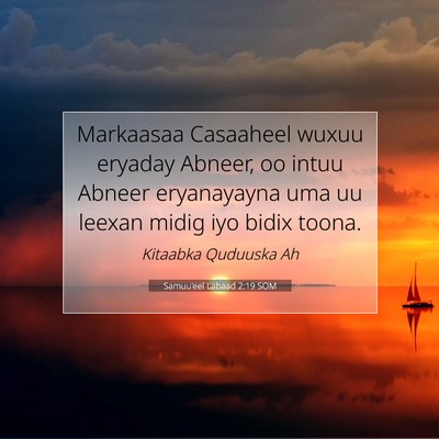 Picture 07 - Samuu'eel Labaad 2:19 SOM - Markaasaa Casaaheel wuxuu eryaday Abneer, oo - Bible Verse Picture