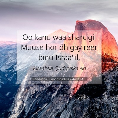 Picture 07 - Sharciga Kunoqoshadiisa 4:44 SOM - Oo kanu waa sharcigii Muuse hor dhigay reer binu - Bible Verse Picture