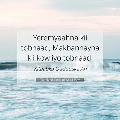 Picture 07 - Taariikhdii Kowaad 12:13 SOM - Yeremyaahna kii tobnaad, Makbannayna kii kow iyo - Bible Verse Picture