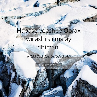Picture 07 - Tirintii 26:11 SOM - Habase yeeshee Qorax wiilashiisii ma ay - Bible Verse Picture