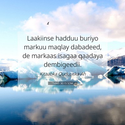 Picture 07 - Tirintii 30:15 SOM - Laakiinse hadduu buriyo markuu maqlay dabadeed, - Bible Verse Picture
