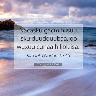 Picture 07 - Wacdiyahii 4:5 SOM - Nacasku gacmihiisuu isku duudduubaa, oo wuxuu - Bible Verse Picture