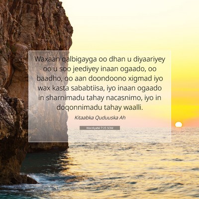 Picture 07 - Wacdiyahii 7:25 SOM - Waxaan qalbigayga oo dhan u diyaariyey oo u soo - Bible Verse Picture