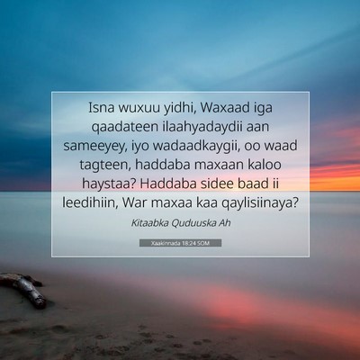 Picture 07 - Xaakinnada 18:24 SOM - Isna wuxuu yidhi, Waxaad iga qaadateen - Bible Verse Picture