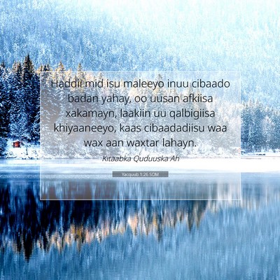 Picture 07 - Yacquub 1:26 SOM - Haddii mid isu maleeyo inuu cibaado badan yahay, - Bible Verse Picture