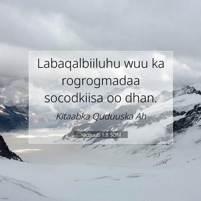 Picture 07 - Yacquub 1:8 SOM - Labaqalbiiluhu wuu ka rogrogmadaa socodkiisa oo - Bible Verse Picture