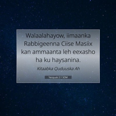 Picture 07 - Yacquub 2:1 SOM - Walaalahayow, iimaanka Rabbigeenna Ciise Masiix - Bible Verse Picture