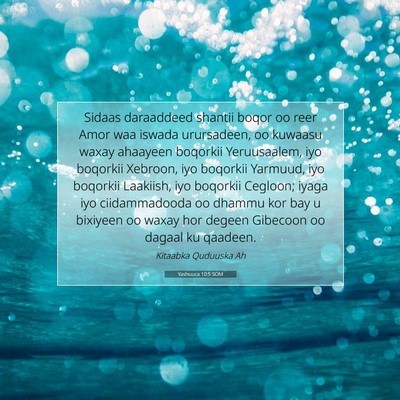 Picture 07 - Yashuuca 10:5 SOM - Sidaas daraaddeed shantii boqor oo reer Amor waa - Bible Verse Picture