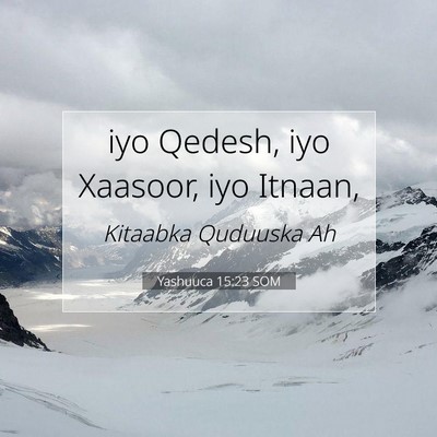 Picture 07 - Yashuuca 15:23 SOM - iyo Qedesh, iyo Xaasoor, iyo - Bible Verse Picture