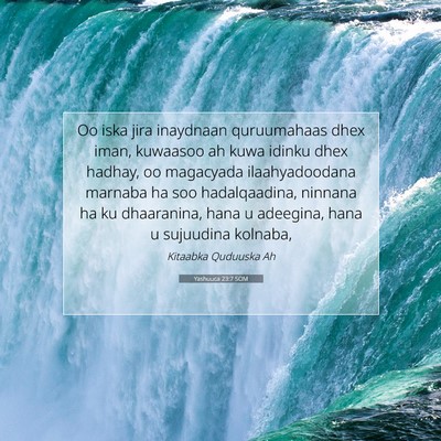 Picture 07 - Yashuuca 23:7 SOM - Oo iska jira inaydnaan quruumahaas dhex iman, - Bible Verse Picture