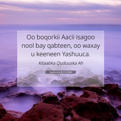 Picture 07 - Yashuuca 8:23 SOM - Oo boqorkii Aacii isagoo nool bay qabteen, oo - Bible Verse Picture