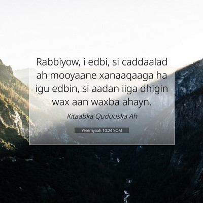 Picture 07 - Yeremyaah 10:24 SOM - Rabbiyow, i edbi, si caddaalad ah mooyaane - Bible Verse Picture
