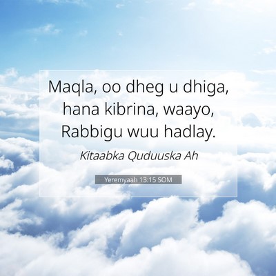 Picture 07 - Yeremyaah 13:15 SOM - Maqla, oo dheg u dhiga, hana kibrina, waayo, - Bible Verse Picture